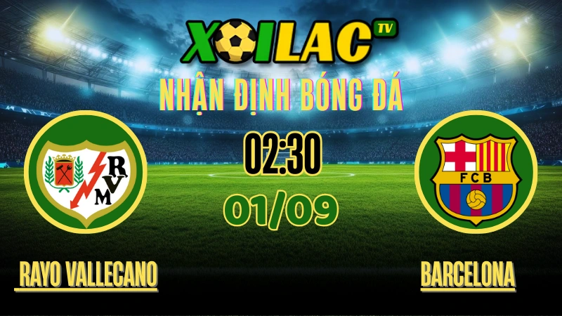Nhận Định Rayo Vallecano vs Barcelona – 02:30 Ngày 01/09/2025 | La Liga Vòng 4 1 Nhận định Rayo Vallecano vs Barcelona 01/09/2025 – Trực tiếp bóng đá La Liga vòng 4 trên Xoilac TV