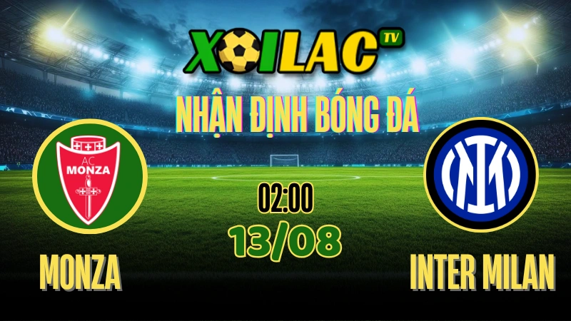 Nhận Định Monza vs Inter Milan – 02:00 Ngày 13/08/2025 | Giao hữu CLB Hàng Đầu 1 Nhận định Monza vs Inter Milan 13/08/2025 giao hữu CLB