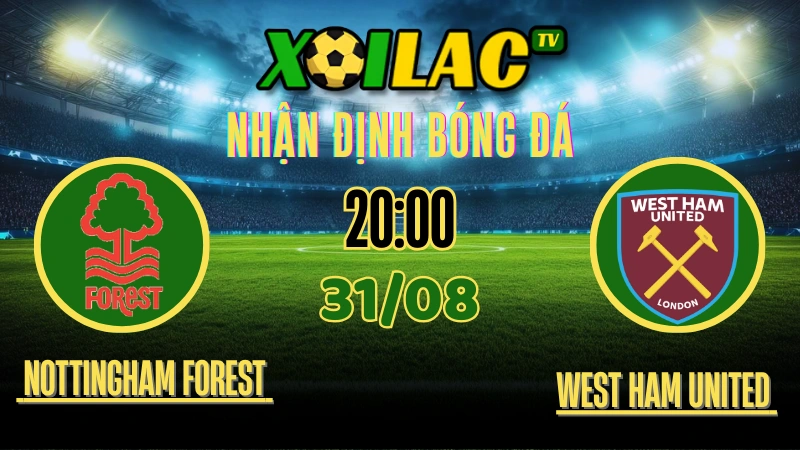 Nhận định Nottingham Forest vs West Ham United – 20:00 Ngày 31/08/2025 | Ngoại Hạng Anh Vòng 4 1 Nhận định Nottingham Forest vs West Ham – trực tiếp bóng đá Ngoại Hạng Anh trên xoilac tv