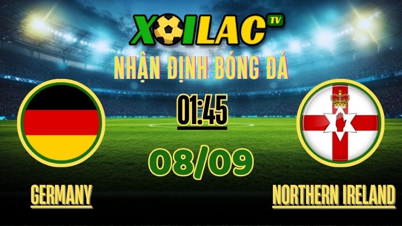 Nhận Định Germany vs Northern Ireland – 01:45 Ngày 8/9/2025 1 Nhận định Germany vs Northern Ireland – 01:45 Ngày 8/9/2025