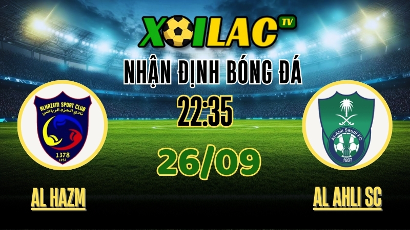 Nhận Định Al Hazm vs Al Ahli SC – 22:35 Ngày 26/9/2025: Cuộc Chiến Sa Mạc Rực Lửa 1 Xoilac TV Nhận định Al Hazm vs Al Ahli SC – 26/9/2025: Cuộc chiến sa mạc rực lửa