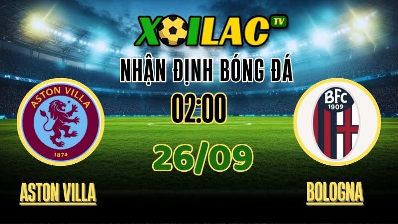 Nhận Định Aston Villa vs Bologna – 02:00 Ngày 26/9/2025: Màn So Tài Kịch Tính 1 Xoilac TV Nhận định Aston Villa vs Bologna – 26/9/2025: Màn so tài kịch tính