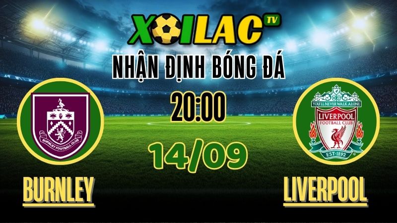 Nhận Định Burnley vs Liverpool – 14/9/2025: Liệu Liverpool có tiếp tục khẳng định vị thế? 1 Nhận định Burnley vs Liverpool – 14/9/2025 | Soi kèo Ngoại Hạng Anh trên Xoilac TV