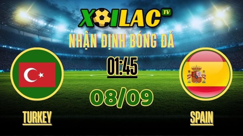 Nhận Định Turkey vs Spain – 01:45 Ngày 8/9/2025 | FIFA World Cup Qualifiers 1 Nhận định Turkey vs Spain – 01:45 Ngày 8/9/2025 | FIFA World Cup Qualifiers