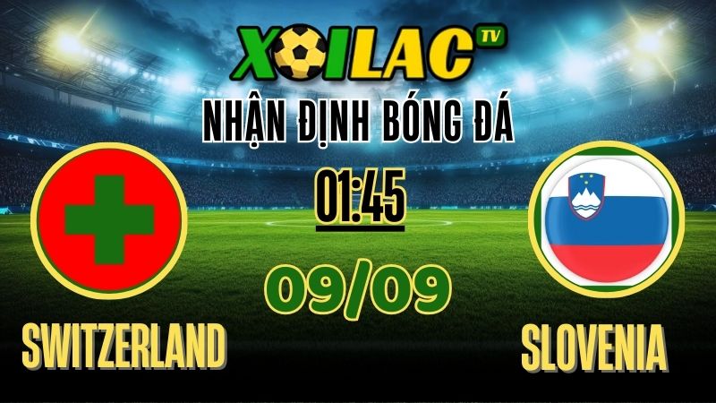 Nhận Định Switzerland vs Slovenia – 01:45 Ngày 9/9/2025 | Soi Kèo & Dự Đoán World Cup Qualifiers 1 Nhận định Switzerland vs Slovenia – 01:45 Ngày 09/09/2025 | Soi kèo & dự đoán World Cup Qualifiers