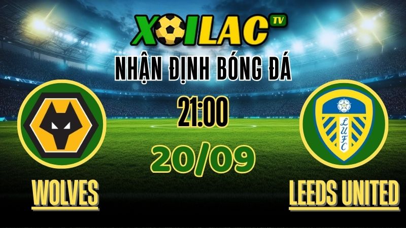Nhận Định Wolves vs Leeds United – 21:00 Ngày 20/9/2025: Cuộc chiến của những kẻ khát điểm 1 xoilac tv - nhận định bóng đá - Wolves vs Leeds United 20/9/2025