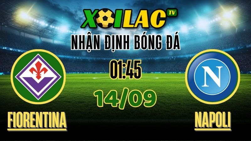 Nhận Định Fiorentina vs Napoli – 20:45 Ngày 13/9/2025: Liệu Napoli có tiếp tục chuỗi trận thắng? 1 Nhận định Fiorentina vs Napoli – 20:45 ngày 13/9/2025 | Soi kèo Serie A trên Xoilac TV