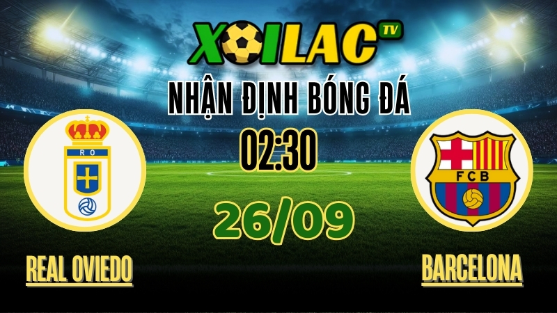 Nhận Định Real Oviedo vs Barcelona – 02:30 Ngày 26/9/2025: Gã khổng lồ trở lại! 1 Xoilac TV Nhận định Real Oviedo vs Barcelona – 26/9/2025: Gã khổng lồ trở lại