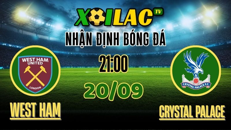 Nhận Định West Ham vs Crystal Palace – 21:00 Ngày 20/9/2025: Liệu Crystal Palace có thể áp đảo West Ham? 1 xoilac tv - nhận định bóng đá - West Ham vs Crystal Palace 20/9/2025