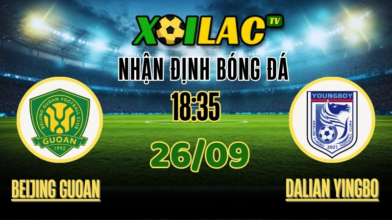 Nhận Định Beijing Guoan vs Dalian Yingbo – 18:35 Ngày 26/9/2025: Trận Cầu Nội Bộ Trung Quốc 1 Xoilac TV Nhận định Beijing Guoan vs Dalian Yingbo – 26/9/2025: Trận cầu nội bộ Trung Quốc
