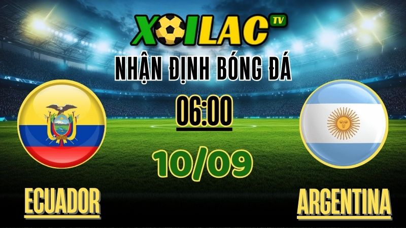 Nhận Định Ecuador vs Argentina – 06:00 Ngày 10/09/2025 | Soi Kèo & Dự Đoán Vòng Loại World Cup 2026 1 Nhận định Ecuador vs Argentina – Soi kèo và dự đoán vòng loại World Cup 2026