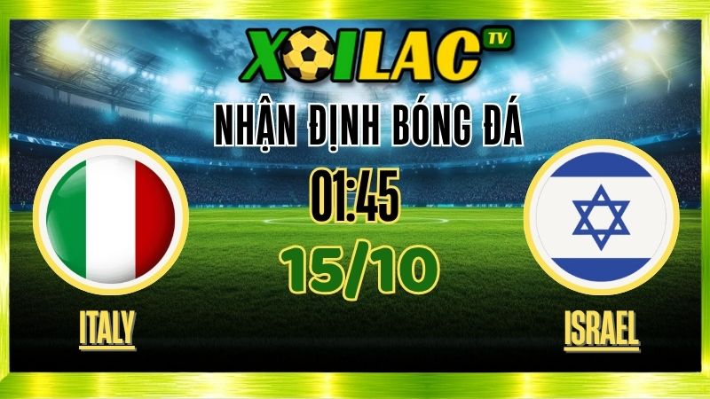 Nhận Định Italy vs Israel – 01h45 Ngày 15/10/2025: Trận đấu quyết định vòng loại World Cup 1 Nhận Định Italy vs Israel – 01h45 Ngày 15/10/2025: Trận đấu quyết định vòng loại World Cup