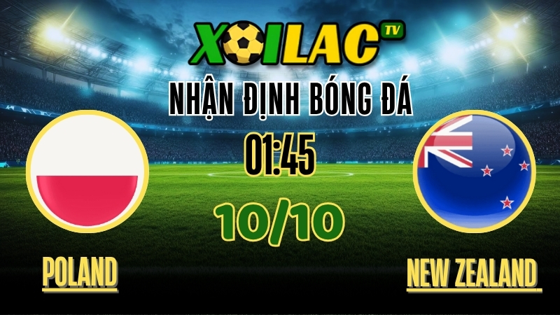 Nhận Định Ba Lan vs New Zealand – 01h45 Ngày 9/10/2025: Thắng Lợi Trong Tầm Tay 1 Nhận Định Ba Lan vs New Zealand – 01h45 Ngày 9/10/2025: Thắng Lợi Trong Tầm Tay