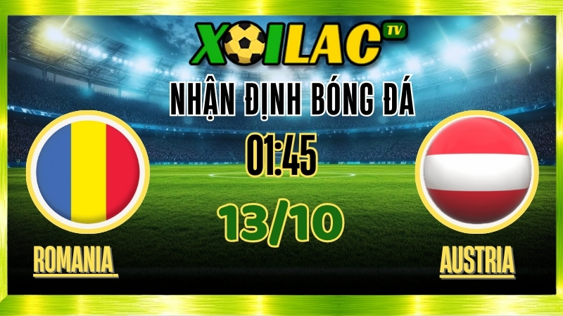 Nhận Định Romania vs Austria – 01h45 Ngày 13/10/2025: Trận cầu mở 1 Nhận Định Romania vs Austria – 01h45 Ngày 13/10/2025: Trận cầu mở