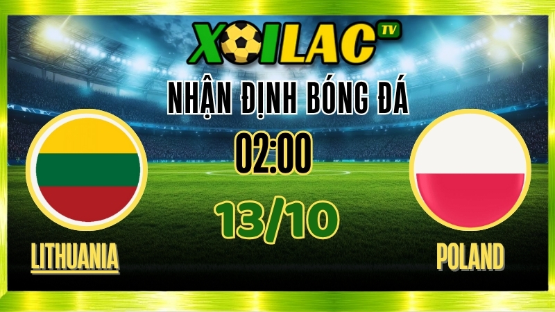 Nhận Định Lithuania vs Poland – 02h00 Ngày 13/10/2025: Bản Lĩnh Tuyển Ba Lan 1 Nhận Định Lithuania vs Poland – 02h00 Ngày 13/10/2025: Bản Lĩnh Tuyển Ba Lan