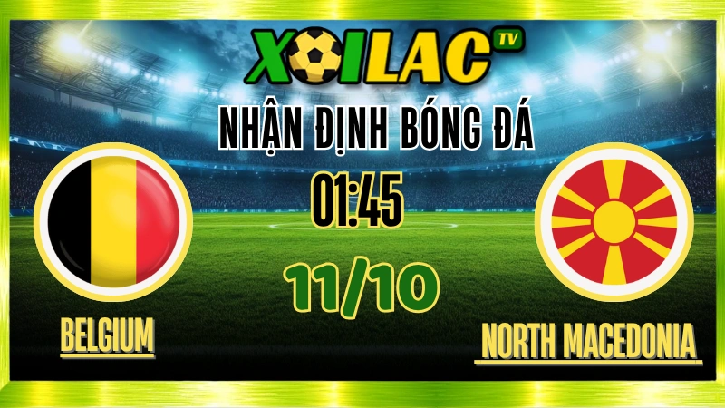 Nhận Định Bỉ vs Bắc Macedonia – 01h45 Ngày 11/10/2025: Trận cầu then chốt 1 Nhận Định Bỉ vs Bắc Macedonia – 01h45 Ngày 11/10/2025: Trận cầu then chốt