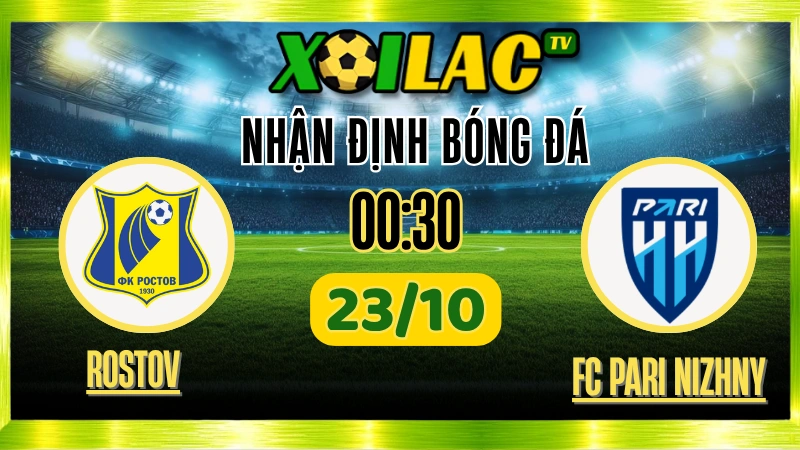 Nhận Định Rostov vs FC Pari Nizhny Novgorod – 00h30 Ngày 23/10/2025: Quyết đấu vì danh dự 1 nhận định Rostov vs Nizhny Novgorod 23/10 – Soi kèo RPL Xoilac TV